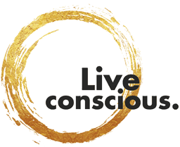 Live conscious.